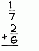 What is 1/7 + 2/6?