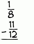 What is 1/8 - 11/12?