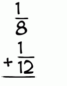 What is 1/8 + 1/12?