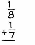What is 1/8 + 1/7?