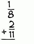 What is 1/8 + 2/11?