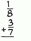 What is 1/8 + 3/7?