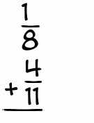 What is 1/8 + 4/11?