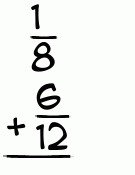 What is 1/8 + 6/12?