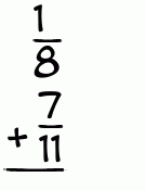 What is 1/8 + 7/11?