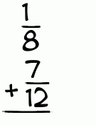 What is 1/8 + 7/12?