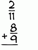 What is 2/11 + 8/9?