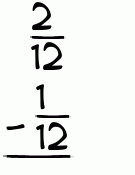 What is 2/12 - 1/12?