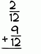 What is 2/12 + 9/12?