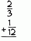 What is 2/3 + 1/12?