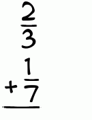 What is 2/3 + 1/7?