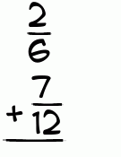 What is 2/6 + 7/12?