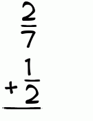 What is 2/7 + 1/2?