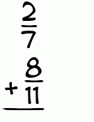 What is 2/7 + 8/11?