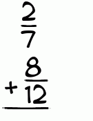 What is 2/7 + 8/12?