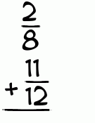 What is 2/8 + 11/12?