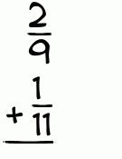 What is 2/9 + 1/11?
