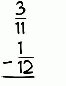 What is 3/11 - 1/12?
