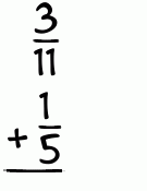 What is 3/11 + 1/5?