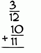 What is 3/12 + 10/11?