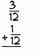 What is 3/12 + 1/12?