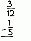 What is 3/12 - 1/5?