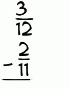 What is 3/12 - 2/11?