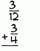 What is 3/12 + 3/4?