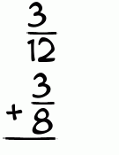 What is 3/12 + 3/8?