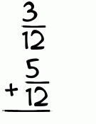 What is 3/12 + 5/12?