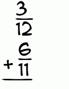 What is 3/12 + 6/11?