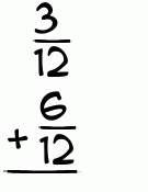 What is 3/12 + 6/12?