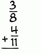 What is 3/8 + 4/11?