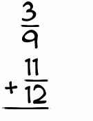 What is 3/9 + 11/12?
