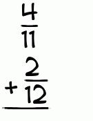 What is 4/11 + 2/12?