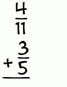 What is 4/11 + 3/5?