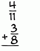 What is 4/11 + 3/8?