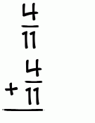 What is 4/11 + 4/11?
