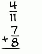 What is 4/11 + 7/8?