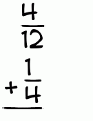 What is 4/12 + 1/4?