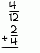What is 4/12 + 2/4?