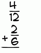 What is 4/12 + 2/6?
