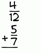 What is 4/12 + 5/7?
