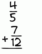 What is 4/5 + 7/12?