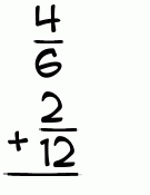 What is 4/6 + 2/12?