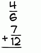 What is 4/6 + 7/12?