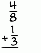 What is 4/8 + 1/3?