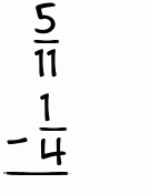 What is 5/11 - 1/4?
