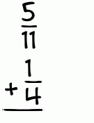 What is 5/11 + 1/4?