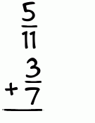 What is 5/11 + 3/7?